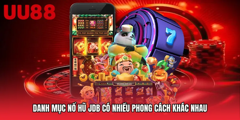 Danh mục Nổ hũ JDB có nhiều phong cách khác nhau