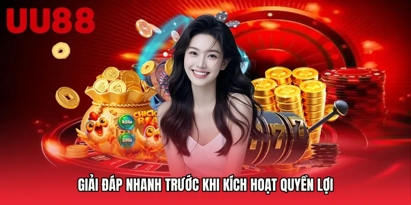 Giải đáp nhanh trước khi kích hoạt quyền lợi