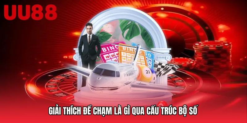 Giải thích Đề chạm là gì qua cấu trúc bộ số