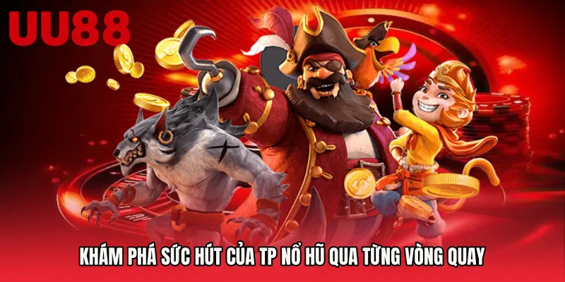 Khám phá sức hút của TP nổ hũ qua từng vòng quay