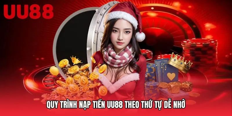 Quy trình Nạp tiền UU88 theo thứ tự dễ nhớ