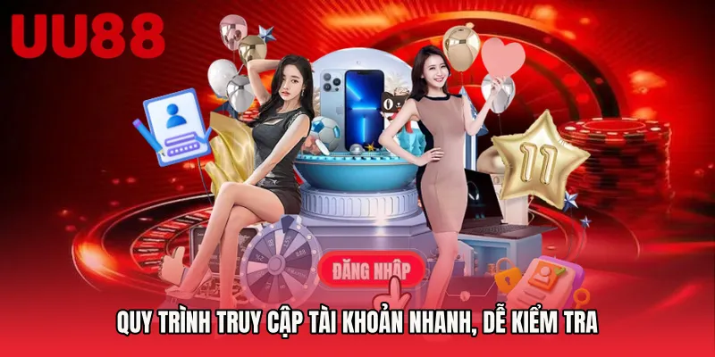 Quy trình truy cập tài khoản nhanh, dễ kiểm tra
