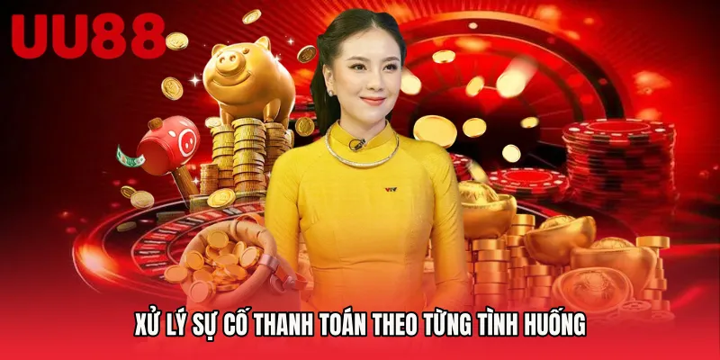 Xử lý sự cố thanh toán theo từng tình huống